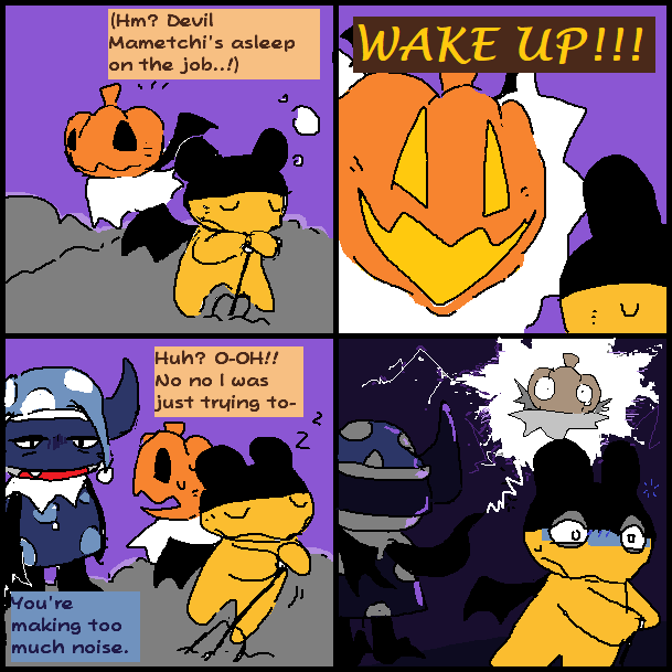 First panel, pumpkin deviltchi spots a sleeping devil mametchi, leaning on his pitchfork. 'Hm? Devil Mametchi's asleep on the job..!' they think. Second panel, 'WAKE UP!!' pumpkin deviltchi yells right at devil mametchi, though hes still asleep! Third panel, 'You're making too much noise.' King deviltchi says, suddenly appearing while wearing a set of pajamas. 'Huh? O-OH!! No no i was just trying to-' pumpkin deviltchi explains a bit panicked. Fourth panel, pumpkin deviltchi is cut off as king deviltchi zaps him. devil mametchi wakes up from this and looks worried and scared despite looking away from the scene